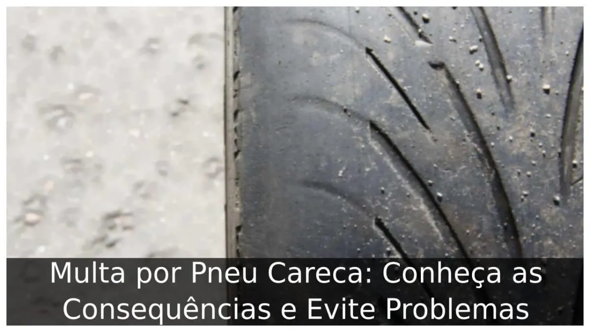 Multa por Pneu Careca: Conheça as Consequências e Evite Problemas