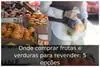 Onde comprar frutas e verduras para revender: 5 opções