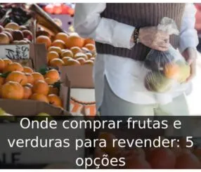 Onde comprar frutas e verduras para revender