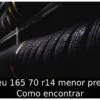 Pneu 165 70 r14 menor preço: Como encontrar