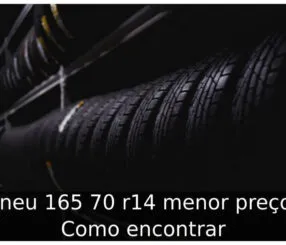 Pneu 165 70 r14 menor preço: Como encontrar Pneu 165 70 r14 menor preço