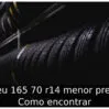 Pneu 165 70 r14 menor preço: Como encontrar