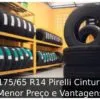 Pneu 175/65 R14 Pirelli Cinturato P1 Menor Preço e Vantagens