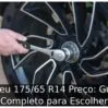 Pneu 175/65 R14 Preço: Guia Completo para Escolher