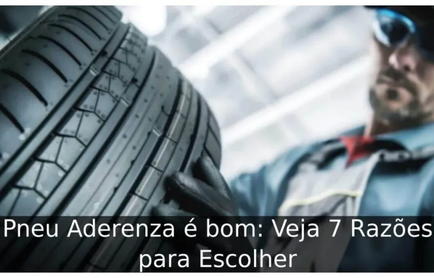 Pneu Aderenza é bom: Veja 7 Razões para Escolher Pneu Aderenza é bom