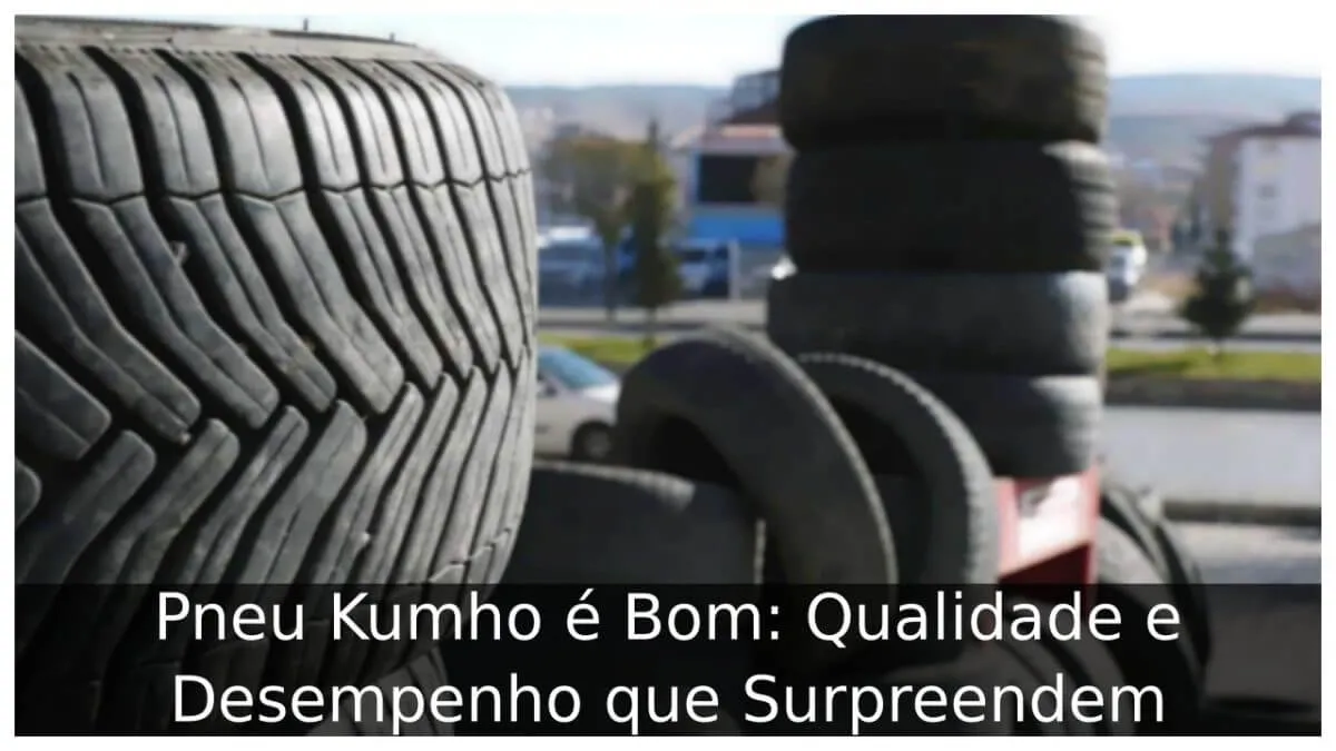 Pneu Kumho é Bom: Qualidade e Desempenho que Surpreendem