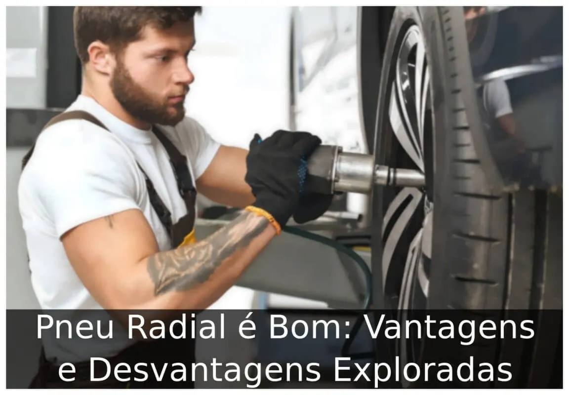 Pneu Radial é Bom: Vantagens e Desvantagens Exploradas