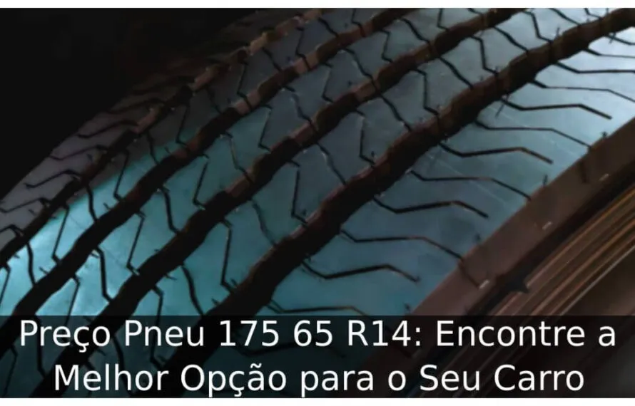 Preço Pneu 175 65 R14: Encontre a Melhor Opção para o Seu Carro Preço Pneu 175 65 R14