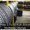 Preço Pneu 175/70 R14: Encontre as Melhores Ofertas