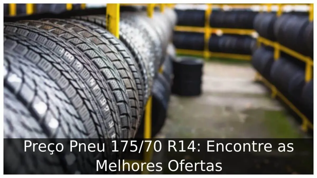 Preço Pneu 175/70 R14: Encontre as Melhores Ofertas