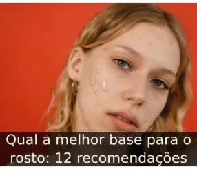 Qual a melhor base para o rosto