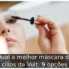 Qual a melhor máscara de cílios da Vult: 9 opções