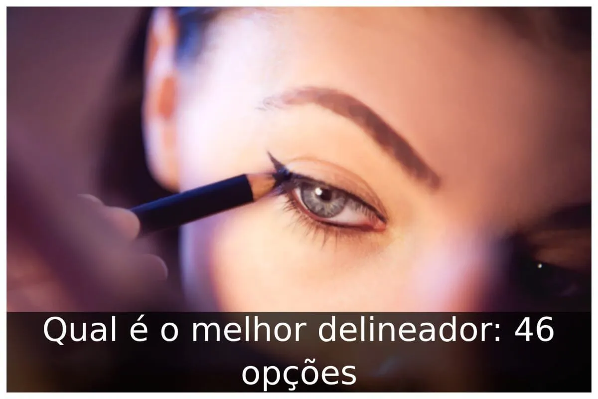 Qual é o melhor delineador: 46 opções - Portal Útil
