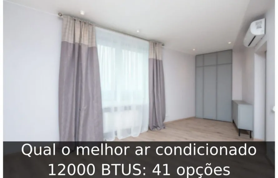 Qual o melhor ar condicionado 12000 BTUS
