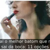 Qual o melhor batom que não sai da boca: 11 opções