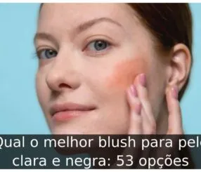 Qual o melhor blush