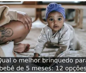 Qual o melhor brinquedo para bebê de 5 meses