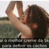 Qual o melhor creme da Skala para definir os cachos