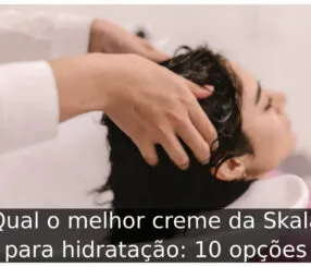 Qual o melhor creme da Skala para hidratação