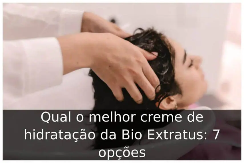 Qual o melhor creme de hidratação da Bio Extratus: 7 opções Qual o melhor creme de hidratação da Bio Extratus