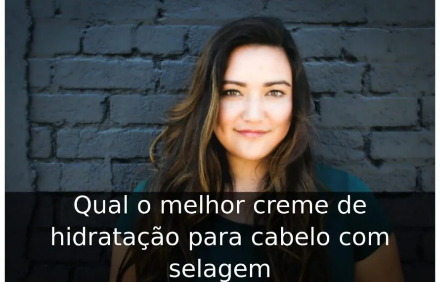 Qual o melhor creme de hidratação para cabelo com selagem Qual o melhor creme de hidratação para cabelo com selagem