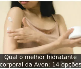 Qual o melhor hidratante corporal da Avon