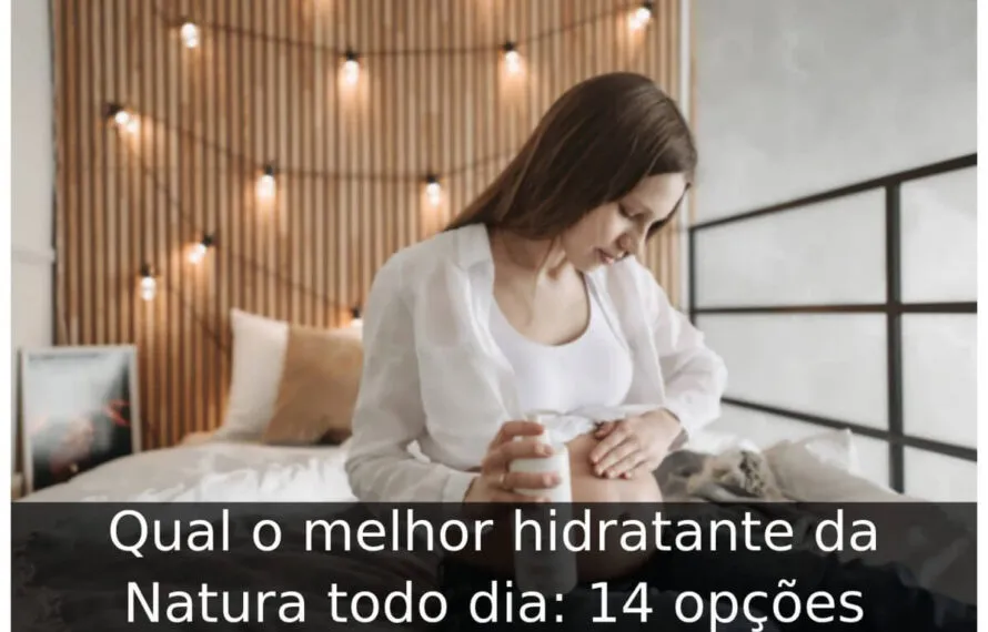 Qual o melhor hidratante da Natura todo dia: 14 opções Qual o melhor hidratante da Natura todo dia