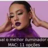 Qual o melhor iluminador da MAC: 11 opções