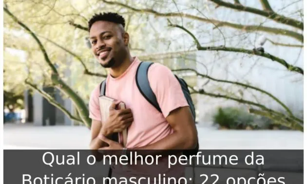 Qual o melhor perfume da Boticário masculino: 22 opções