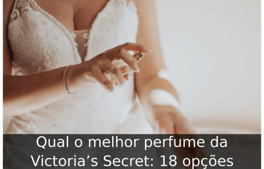 Qual o melhor perfume da Victoria’s Secret: 18 opções Qual o melhor perfume da Victoria