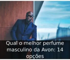 Qual o melhor perfume masculino da Avon