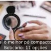 Qual o melhor pó compacto do Boticário: 11 opções