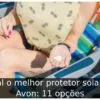 Qual o melhor protetor solar da Avon: 11 opções