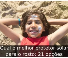 Qual o melhor protetor solar para o rosto