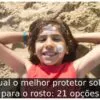 Qual o melhor protetor solar para o rosto: 21 opções
