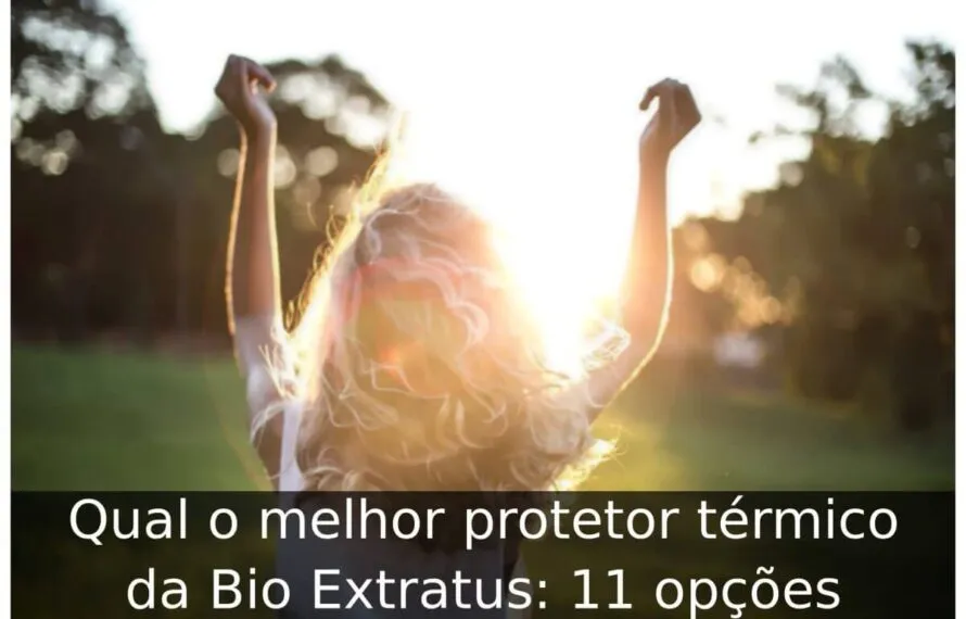 Qual o melhor protetor térmico da Bio Extratus: 11 opções Qual o melhor protetor térmico da Bio Extratus