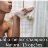 Qual o melhor shampoo da Natura: 13 opções