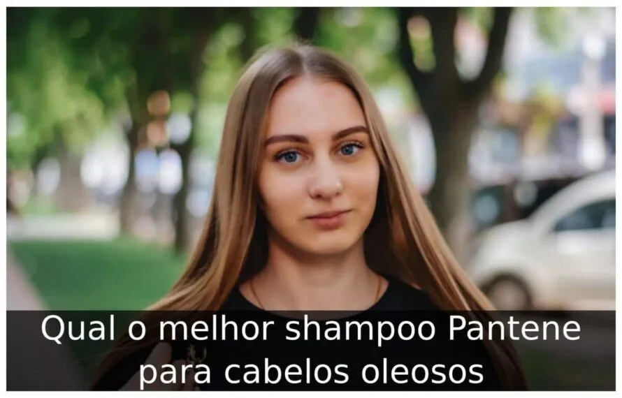 Qual o melhor shampoo Pantene para cabelos oleosos
