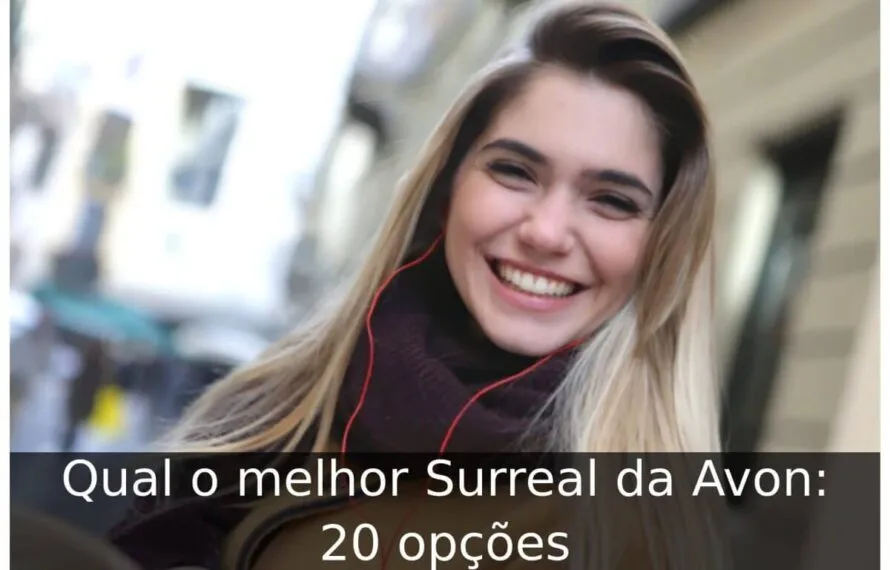 Qual o melhor Surreal da Avon: 20 opções Qual o melhor Surreal da Avon