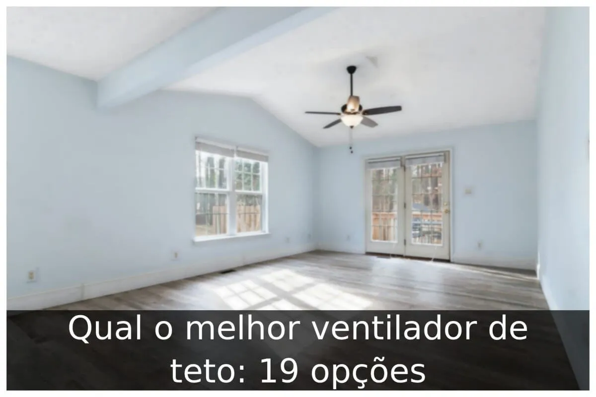 Qual o melhor ventilador de teto: 19 opções