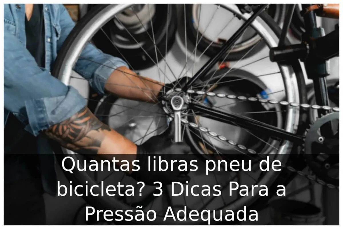 Quantas libras pneu de bicicleta? 3 Dicas Para a Pressão Adequada