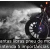 Quantas libras pneu de moto: Entenda 5 importâncias  