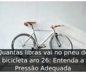 Quantas libras vai no pneu de bicicleta aro 26: Entenda a Pressão Adequada Quantas libras vai no pneu de bicicleta aro 26