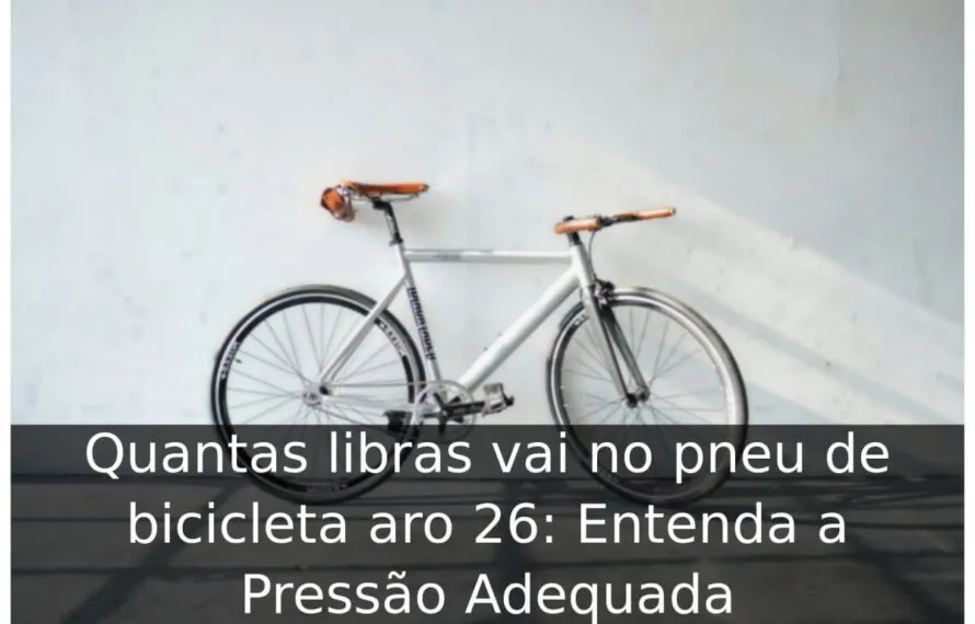 Quantas libras vai no pneu de bicicleta aro 26: Entenda a Pressão Adequada Quantas libras vai no pneu de bicicleta aro 26