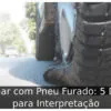 Sonhar com Pneu Furado: 5 Dicas para Interpretação