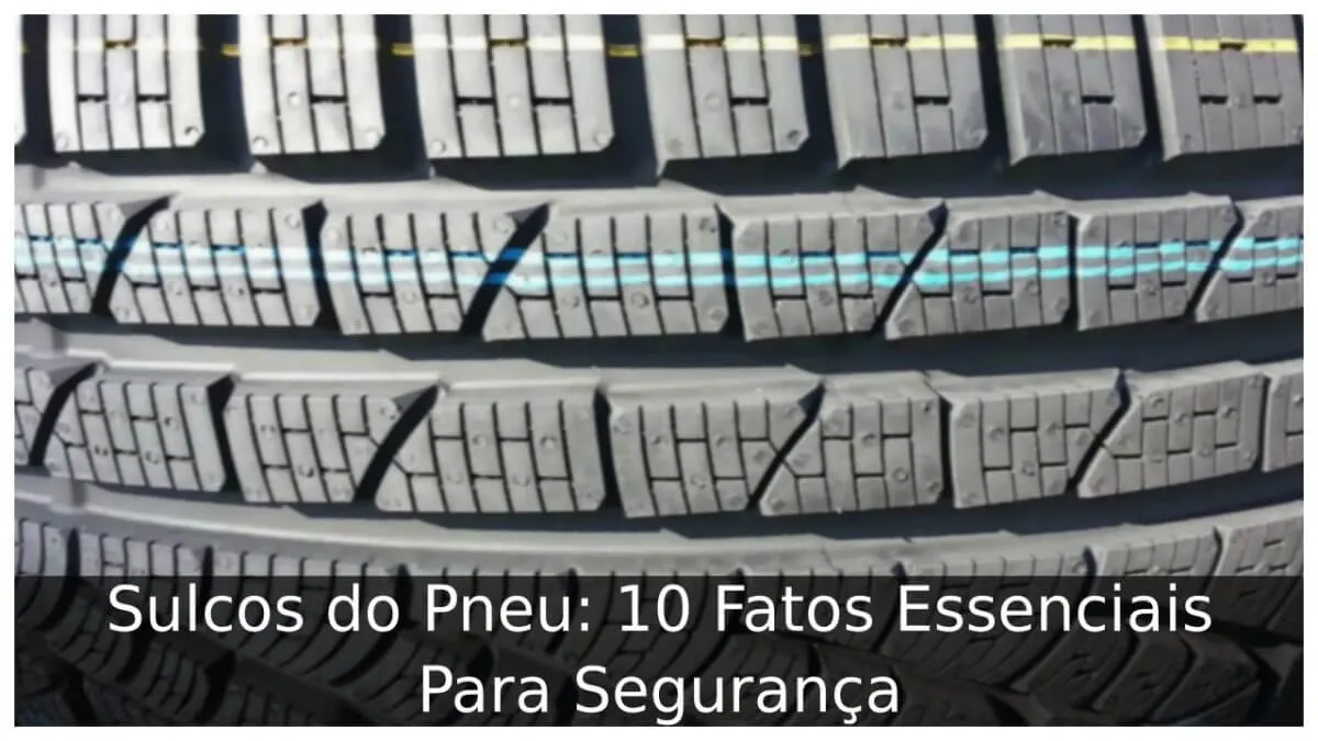 Sulcos do Pneu: 10 Fatos Essenciais Para Segurança