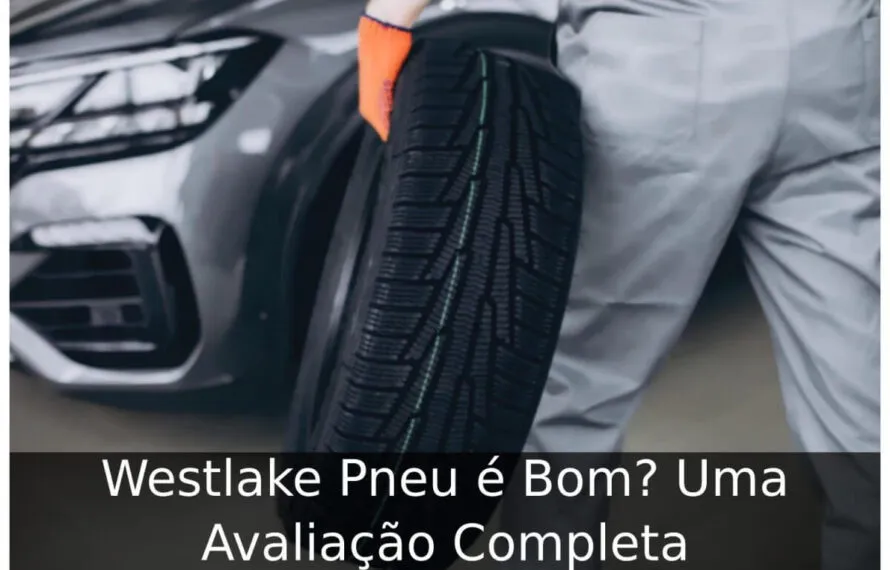 Westlake Pneu é Bom? Uma Avaliação Completa Westlake Pneu é Bom