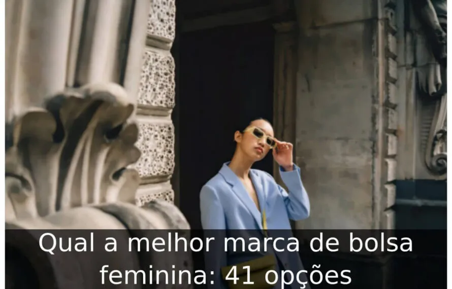 Qual a melhor marca de bolsa feminina: 41 opções Qual a melhor marca de bolsa feminina