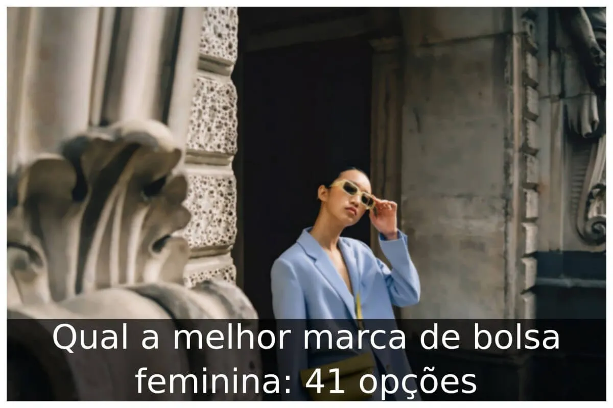 Qual a melhor marca de bolsa feminina: 41 opções