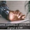 Como conseguir certificado digital e-CPF